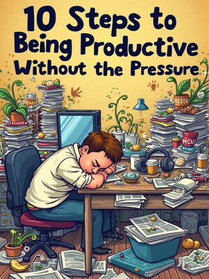 cover image of 10 Steps to Being Productive Without the Pressure